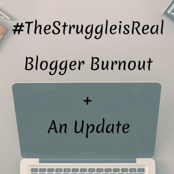 #TheStruggleisReal – Blogger Burnout + An Update