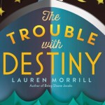 The Trouble with Destiny by Lauren Morrill