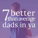 7 better than average dads in YA
