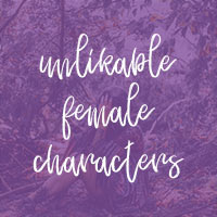 Unlikable Female Characters