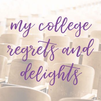 8 of My College Regrets & Delights