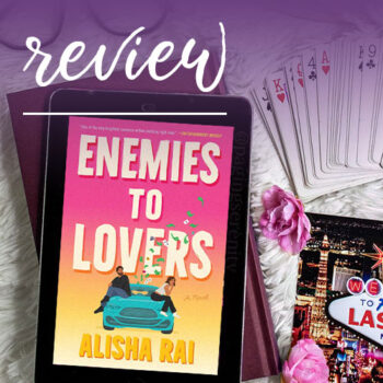 Review – Enemies to Lovers by Alisha Rai